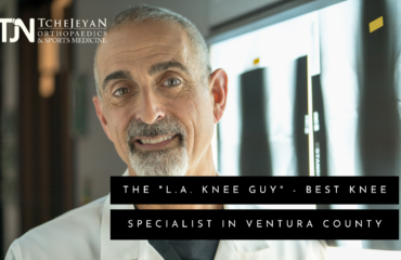 The “LA Knee Guy” - Best Orthopedic Knee Specialist in Ventura County