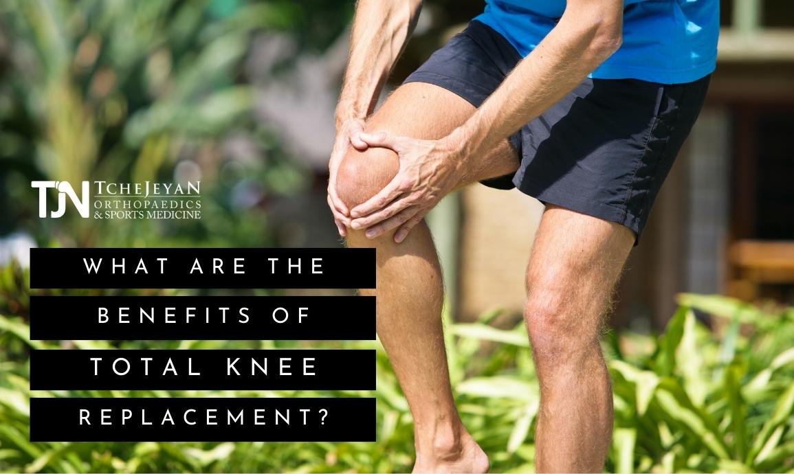 TJ Orthopedics BEnefits of Total Knee Replacemene